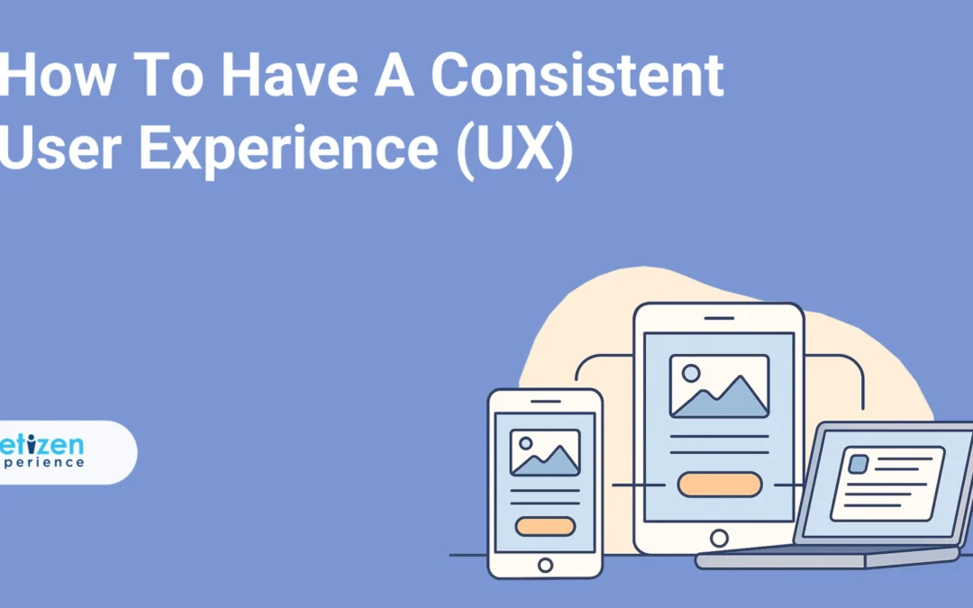 How To Have A Consistent User Experience (UX)