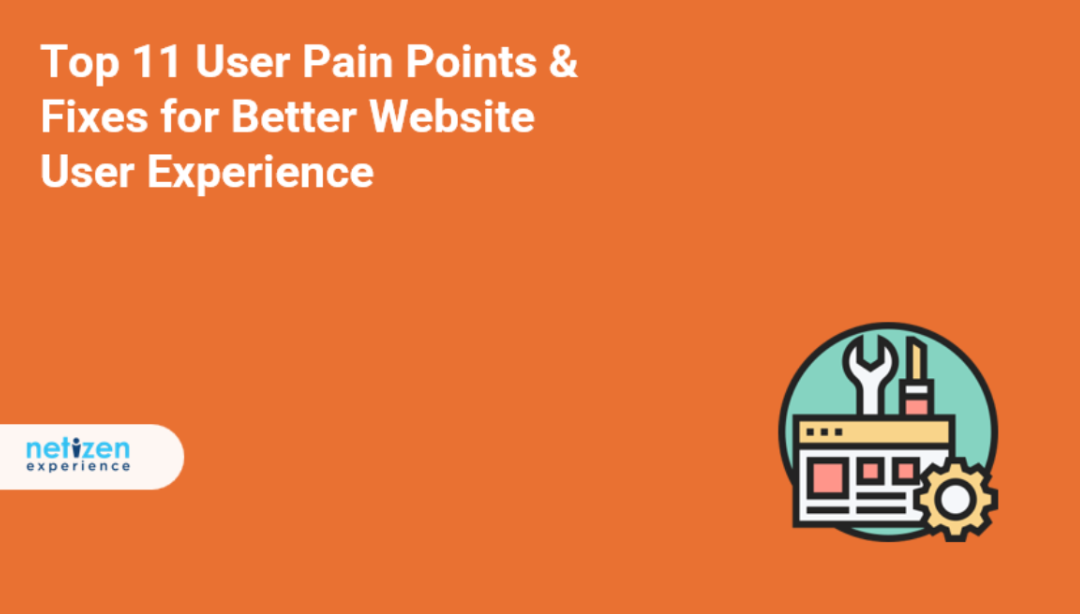 Top 11 User Pain Points & Fixes for Better Website User Experience [Updated in 2025]