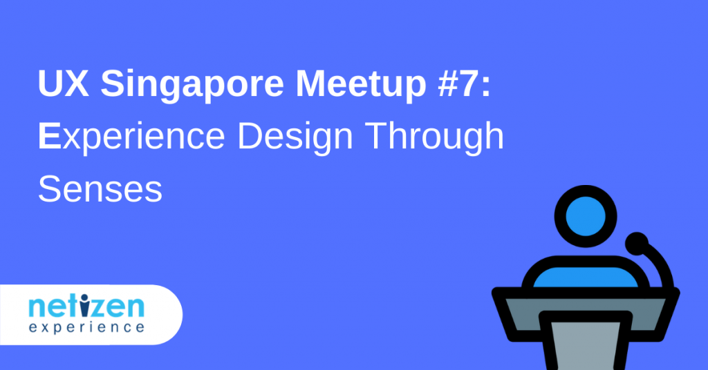 User Experience (UXSG) Singapore Meetup #7: Experience Design Through Senses