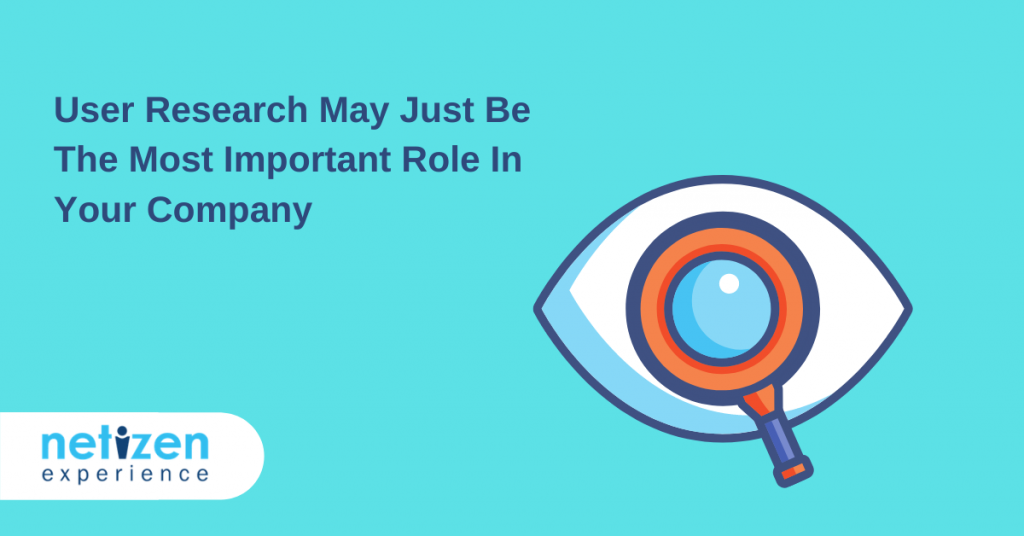 User Research May Just Be The Most Important Role In Your Company