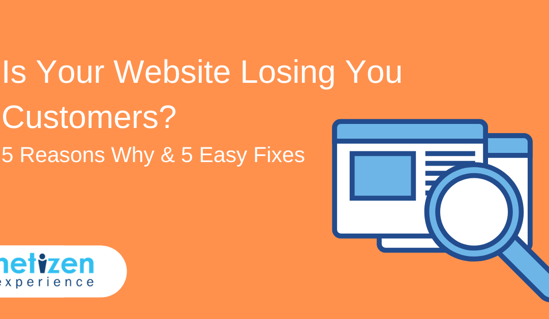 Is Your Website Losing You Customers? Here Are 5 Reasons Why and 5 Easy Fixes