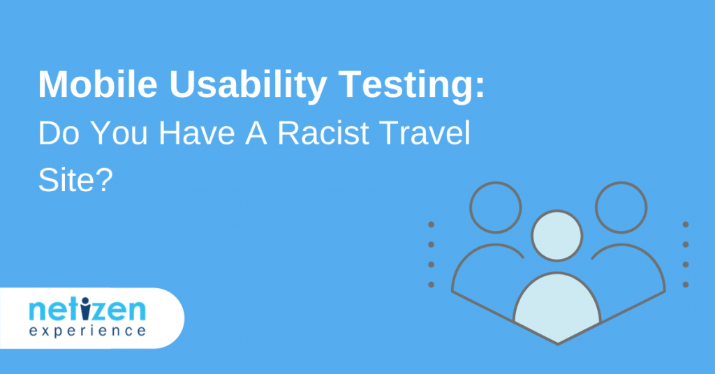 Mobile Usability Testing: Do You Have A Racist Travel Site? [Infographic]