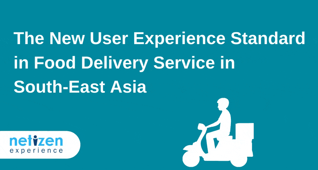 The New User Experience Standard in Food Delivery Service in South-East Asia