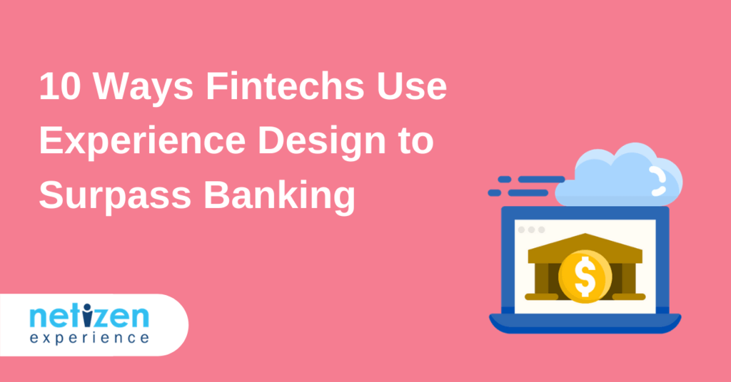 10 Ways Fintechs Use Experience Design to Surpass Banking