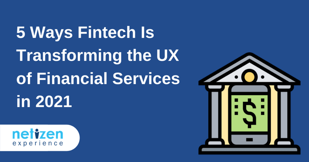 5 Ways Fintech Is Transforming the UX of Financial Services in 2021