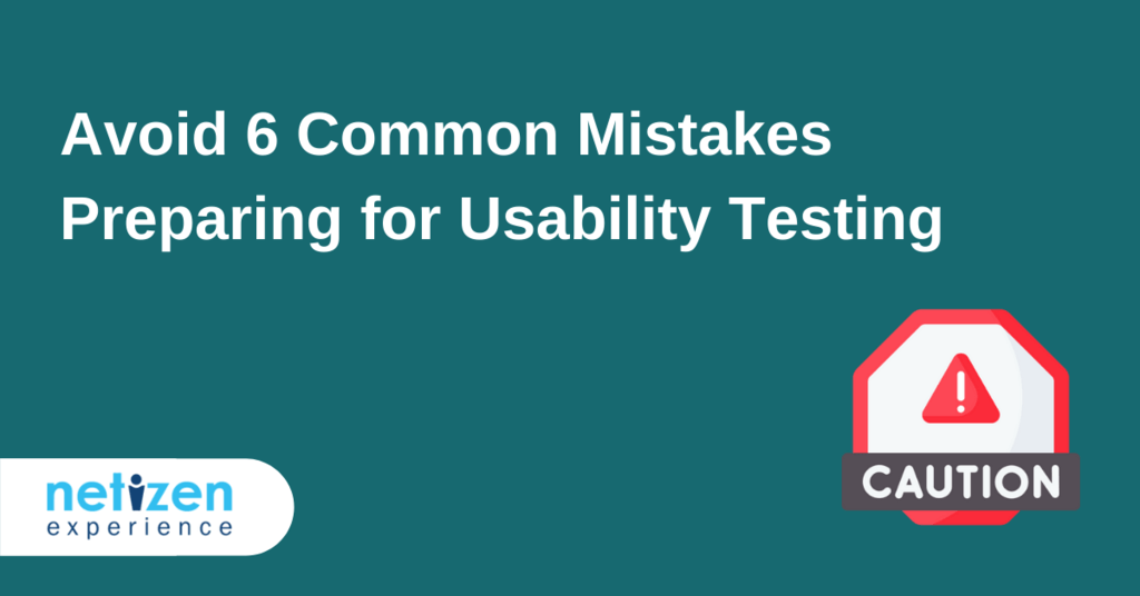 Avoid 6 Common Mistakes Preparing for Usability Testing