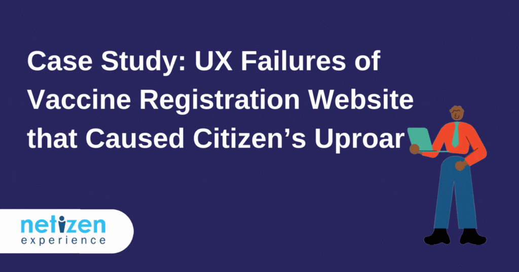 Case Study: UX Failures of Vaccine Registration Website that Caused Citizen’s Uproar