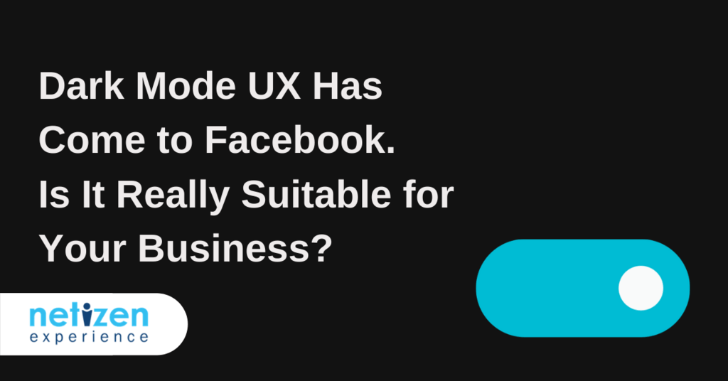 Dark mode UX has come to Facebook. Is it really suitable for your business?