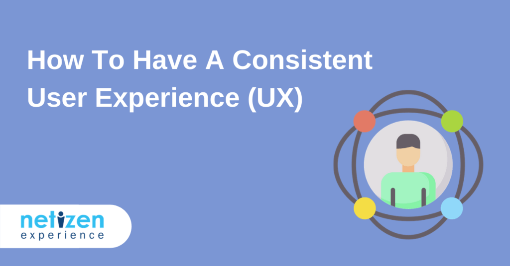 How To Have A Consistent User Experience (UX)