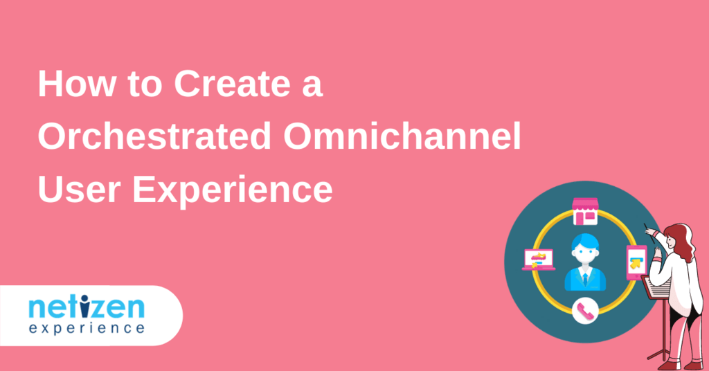 How to Create an Orchestrated Omnichannel User Experience