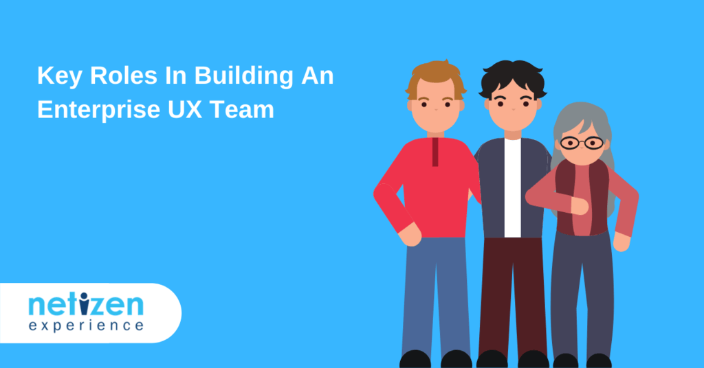 Key Roles in Building An Enterprise UX Team