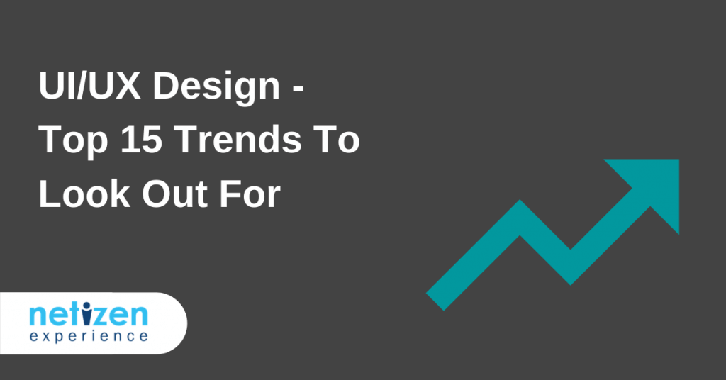 UI/UX Design in 2021 – Top 15 Trends to Look Out for