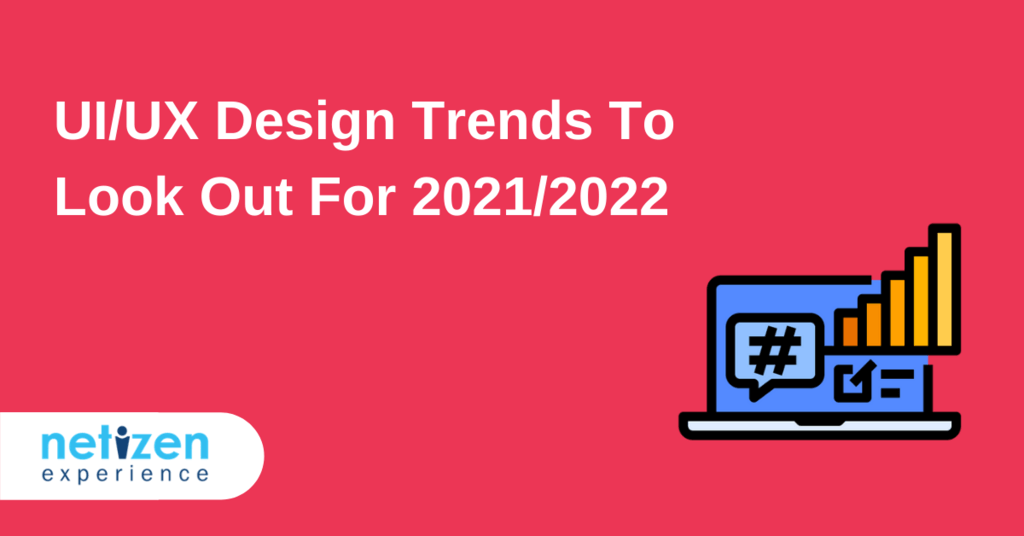 UI/UX Design Trends To Look Out For 2021/2022