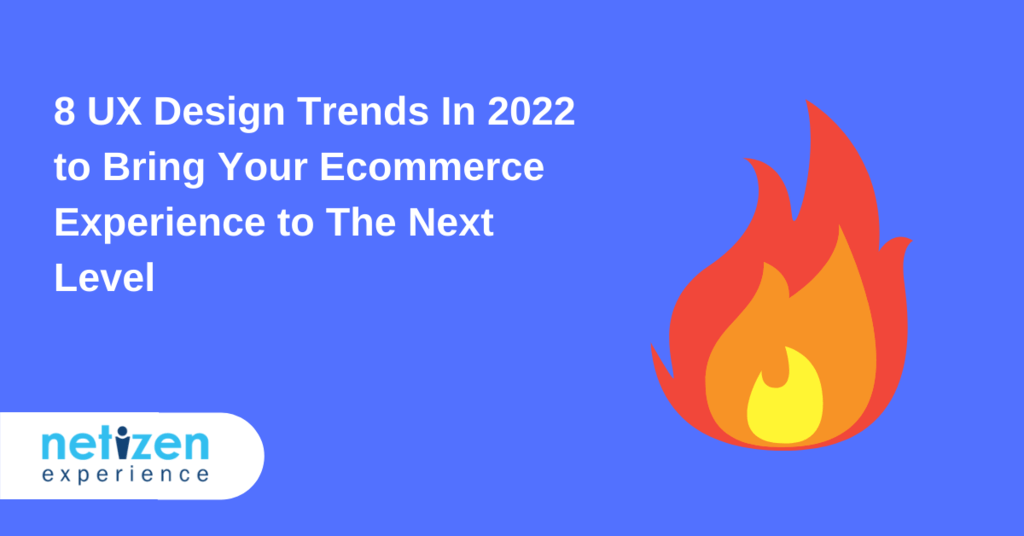 8 UX Design Trends In 2022 to Bring Your Ecommerce Experience to The Next Level