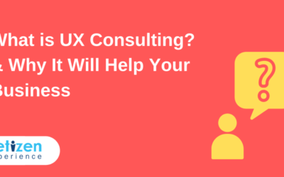 What is UX Consulting? & Why It Will Help Your Business