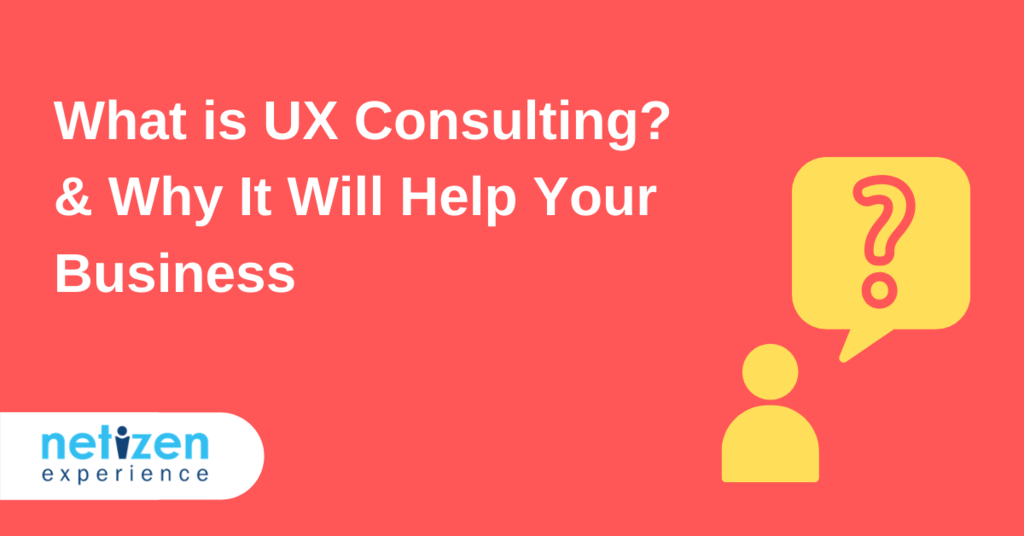 What is UX Consulting? & Why It Will Help Your Business