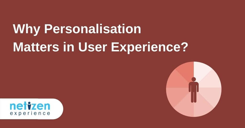 Why Personalisation Matters in User Experience?