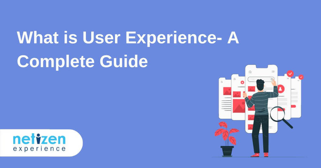 What is User Experience - A Complete Guide