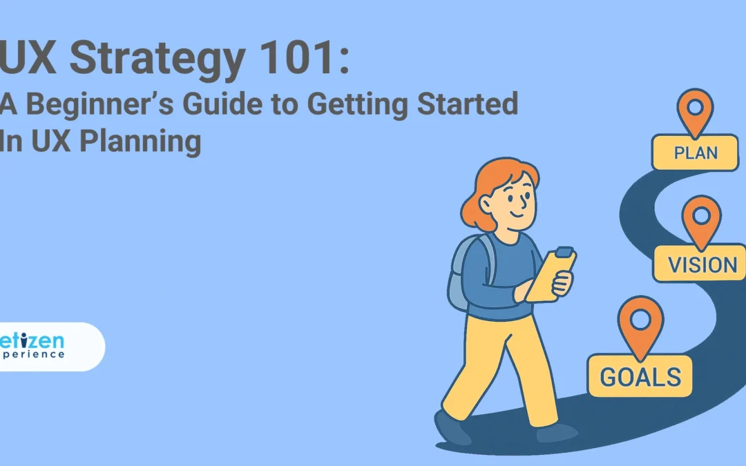 UX Strategy 101: A Beginner’s Guide to Getting Started in UX Planning