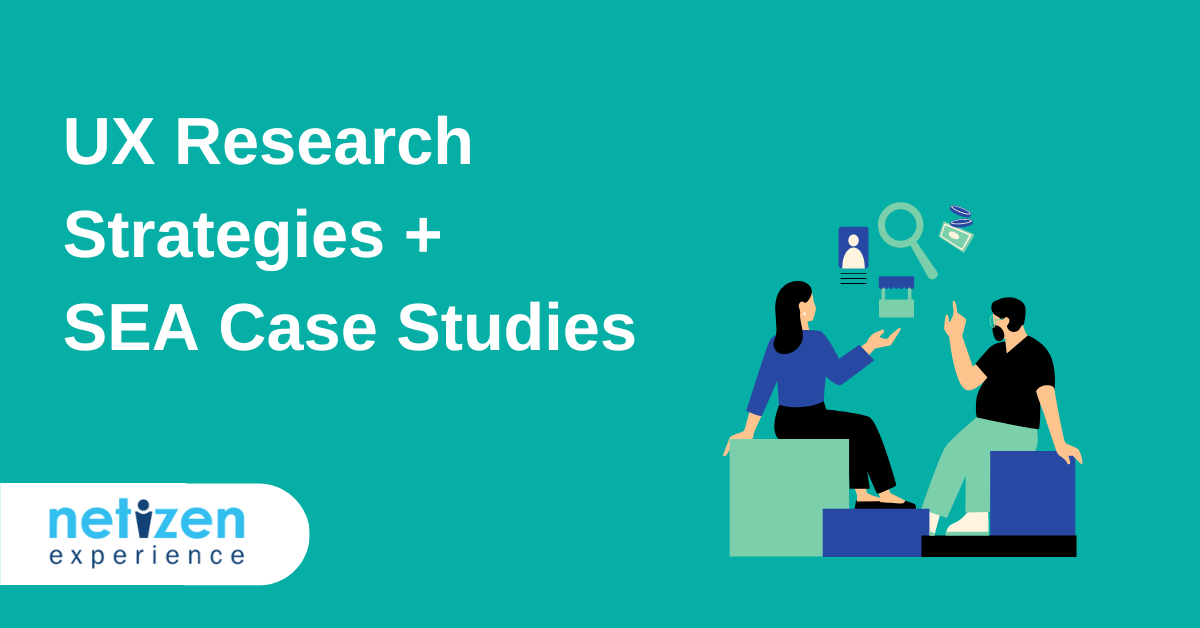 UX Research Strategies + SEA Case Studies