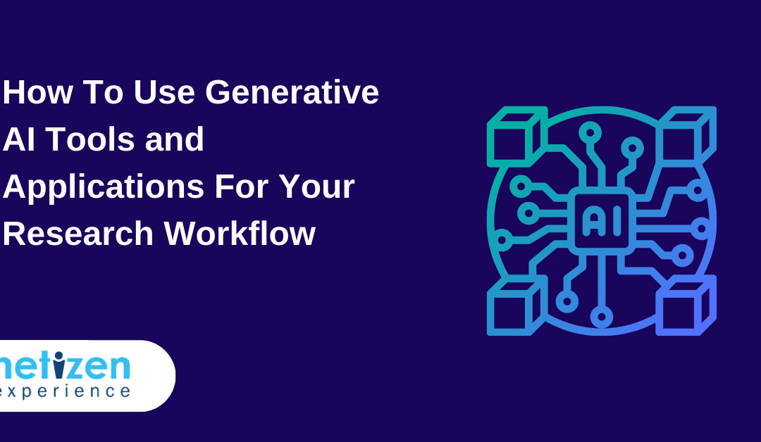 How To Use Generative AI Tools and Applications For Your Research Workflow