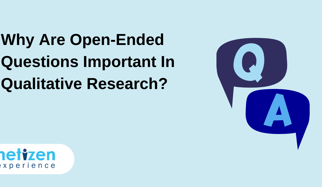 Why Are Open-Ended Questions Important In Qualitative Research?