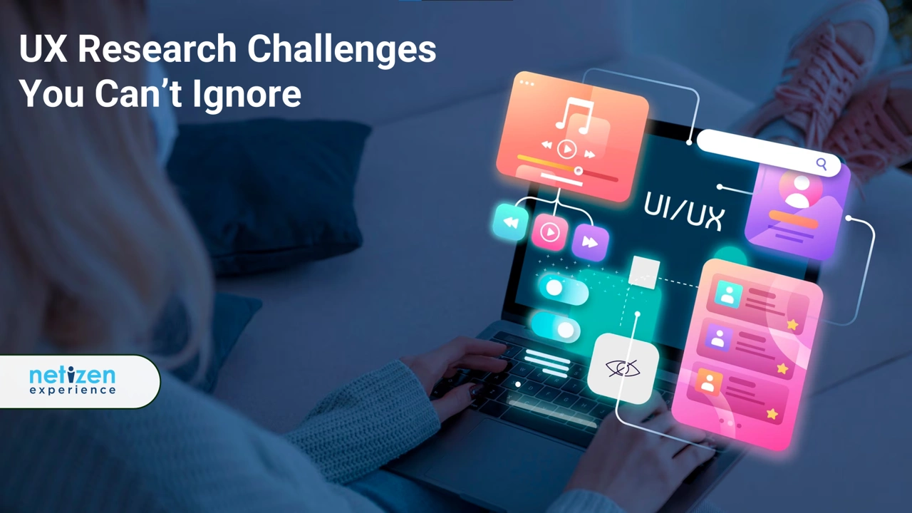 UX Research Challenges You Can’t Ignore | Netizen Experience