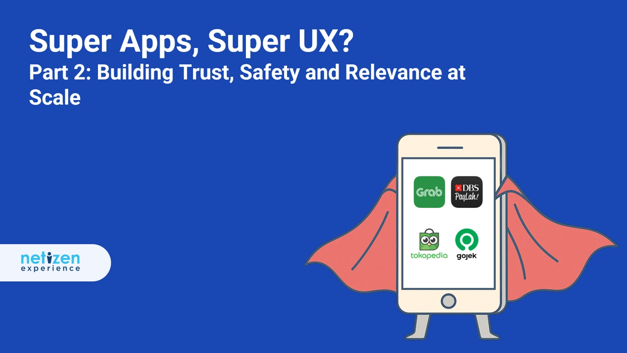 Super Apps, Super UX? Part 2: Building Trust, Safety and Relevance at Scale